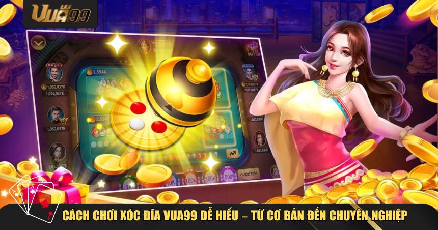 Xóc Đĩa VUA99 – Mẹo Chơi Hay Nhất Với Tỷ Lệ Thắng Cao 2 Cách chơi Xóc Đĩa VUA99 dễ hiểu – Từ cơ bản đến chuyên nghiệp